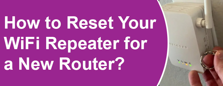 Reset Your WiFi Repeater for a New Router